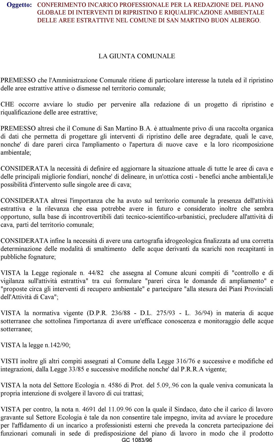 avviare lo studio per pervenire alla redazione di un progetto di ripristino e riqualificazione delle aree estrattive; PREMESSO altresì che il Comune di San Martino B.A.