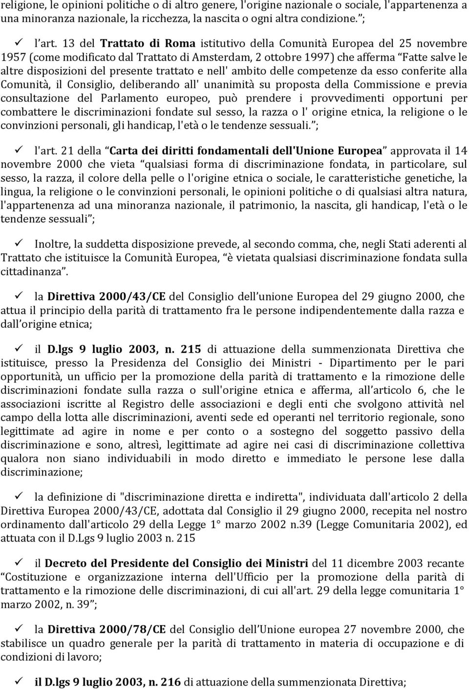 trattato e nell' ambito delle competenze da esso conferite alla Comunità, il Consiglio, deliberando all' unanimità su proposta della Commissione e previa consultazione del Parlamento europeo, può