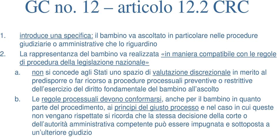 non si concede agli Stati uno spazio di valutazione discrezionale in merito al predisporre o far ricorso a procedure processuali preventive o restrittive dell esercizio del diritto fondamentale del