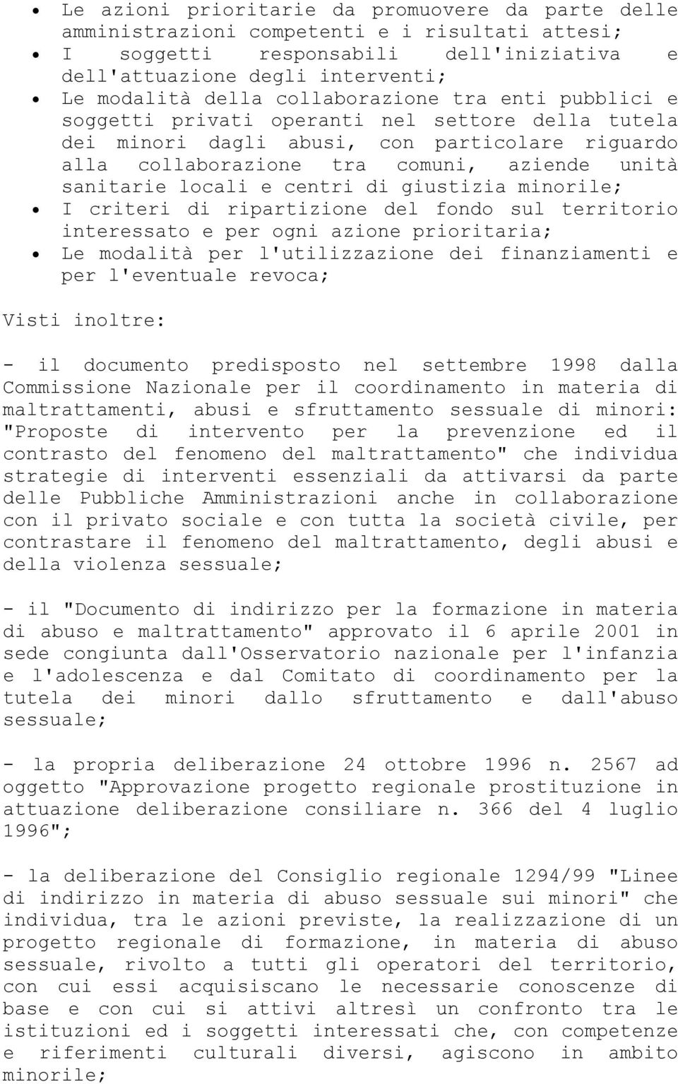 centri di giustizia minorile; I criteri di ripartizione del fondo sul territorio interessato e per ogni azione prioritaria; Le modalità per l'utilizzazione dei finanziamenti e per l'eventuale revoca;