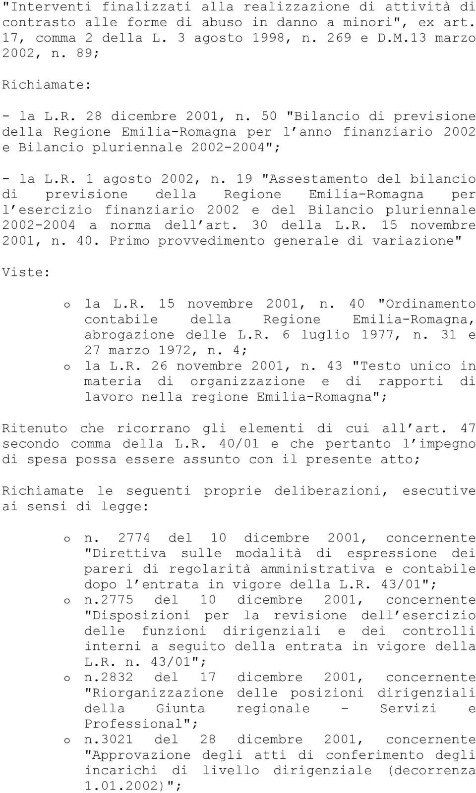 19 "Assestamento del bilancio di previsione della Regione Emilia-Romagna per l esercizio finanziario 2002 e del Bilancio pluriennale 2002-2004 a norma dell art. 30 della L.R. 15 novembre 2001, n. 40.