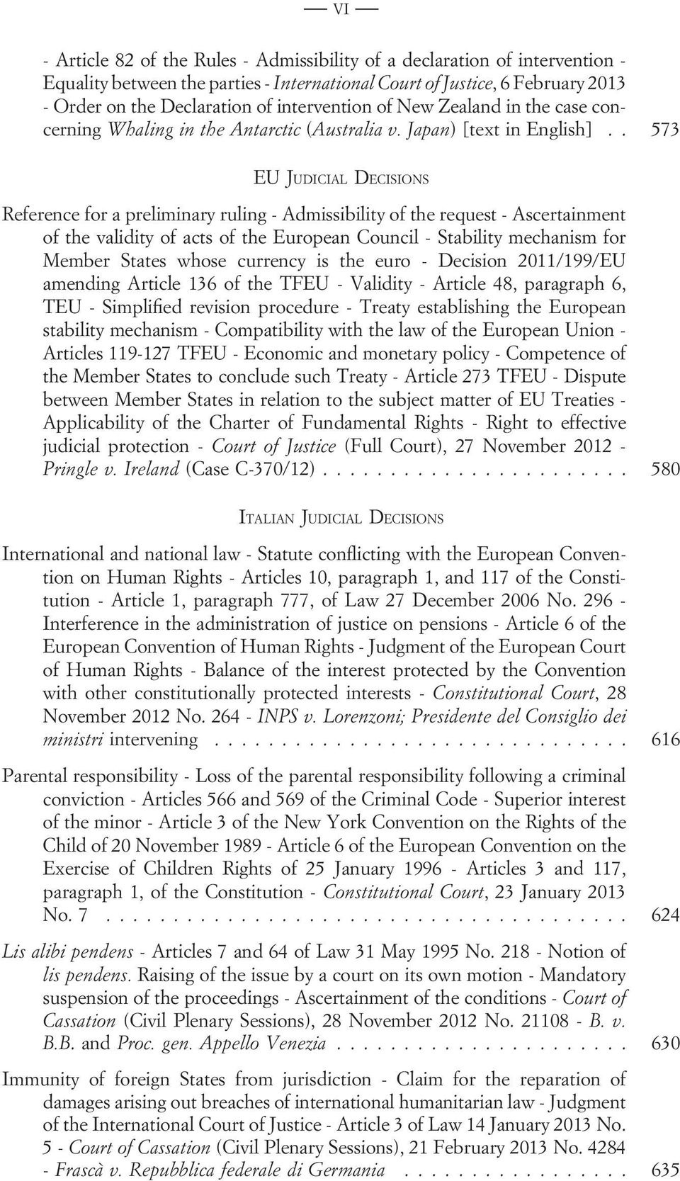 . 573 EU JUDICIAL DECISIONS Reference for a preliminary ruling - Admissibility of the request - Ascertainment of the validity of acts of the European Council - Stability mechanism for Member States