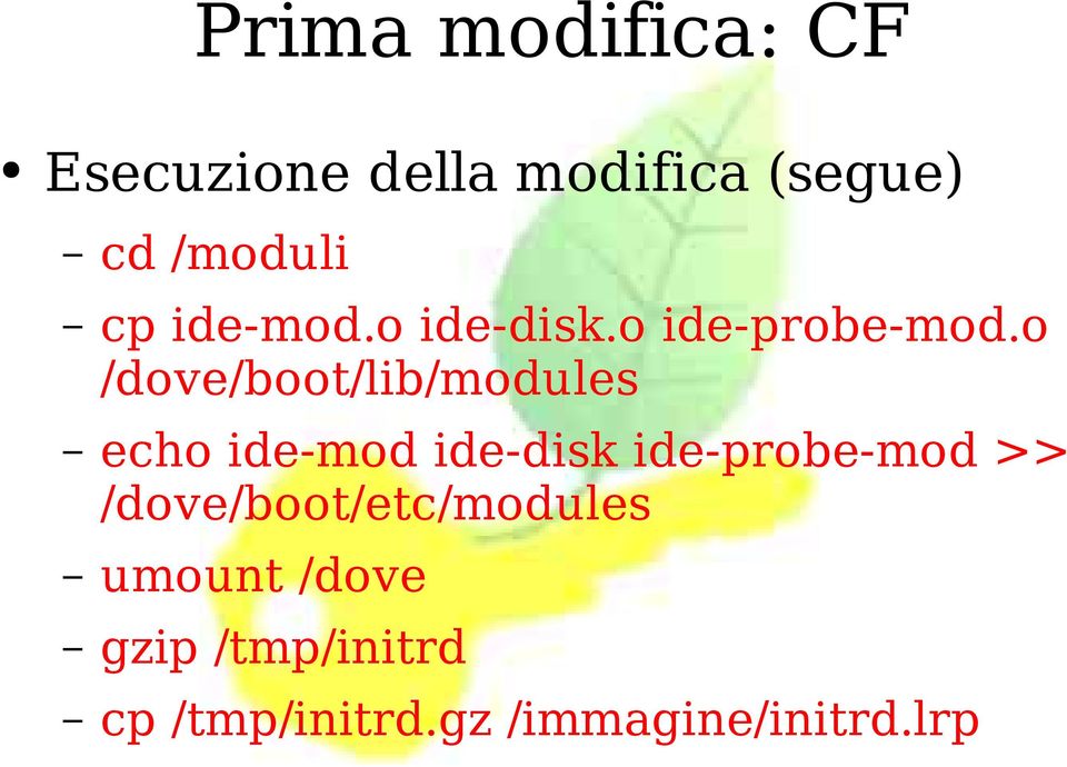 o /dove/boot/lib/modules echo ide-mod ide-disk ide-probe-mod >>