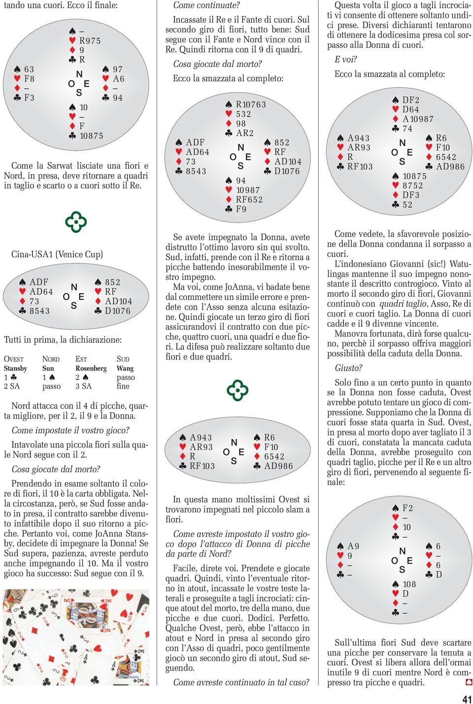 quarta migliore, per il 2, il 9 e la Donna. Intavolate una piccola fiori sulla quale ord segue con il 2. Cosa giocate dal morto?