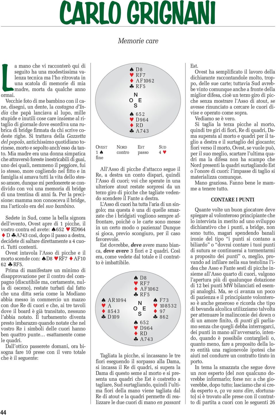 di bridge firmata da chi scrive codeste righe. i trattava della Gazzetta del popolo, antichissimo quotidiano torinese, morto e sepolto anch esso da tanto.