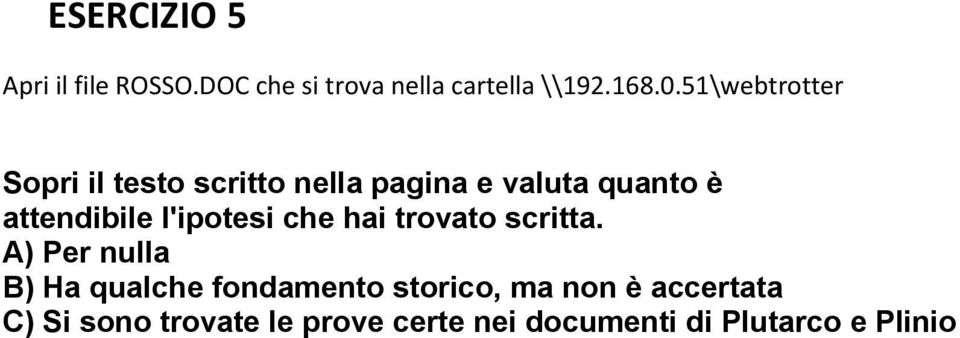 l'ipotesi che hai trovato scritta.