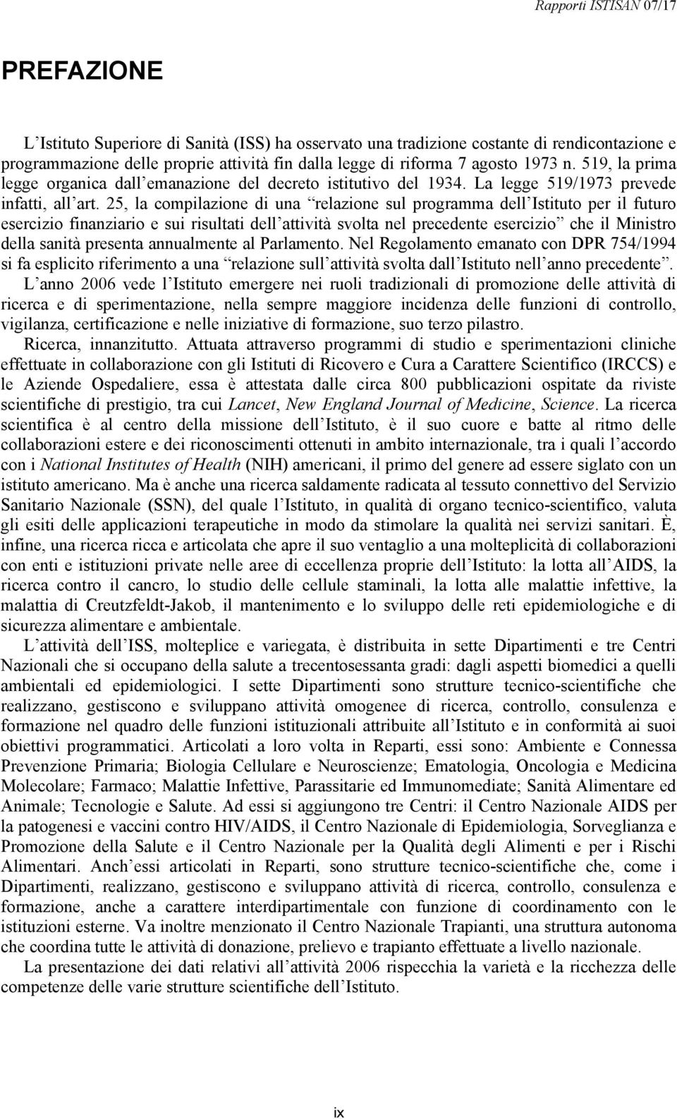 25, la compilazione di una relazione sul programma dell Istituto per il futuro esercizio finanziario e sui risultati dell attività svolta nel precedente esercizio che il Ministro della sanità