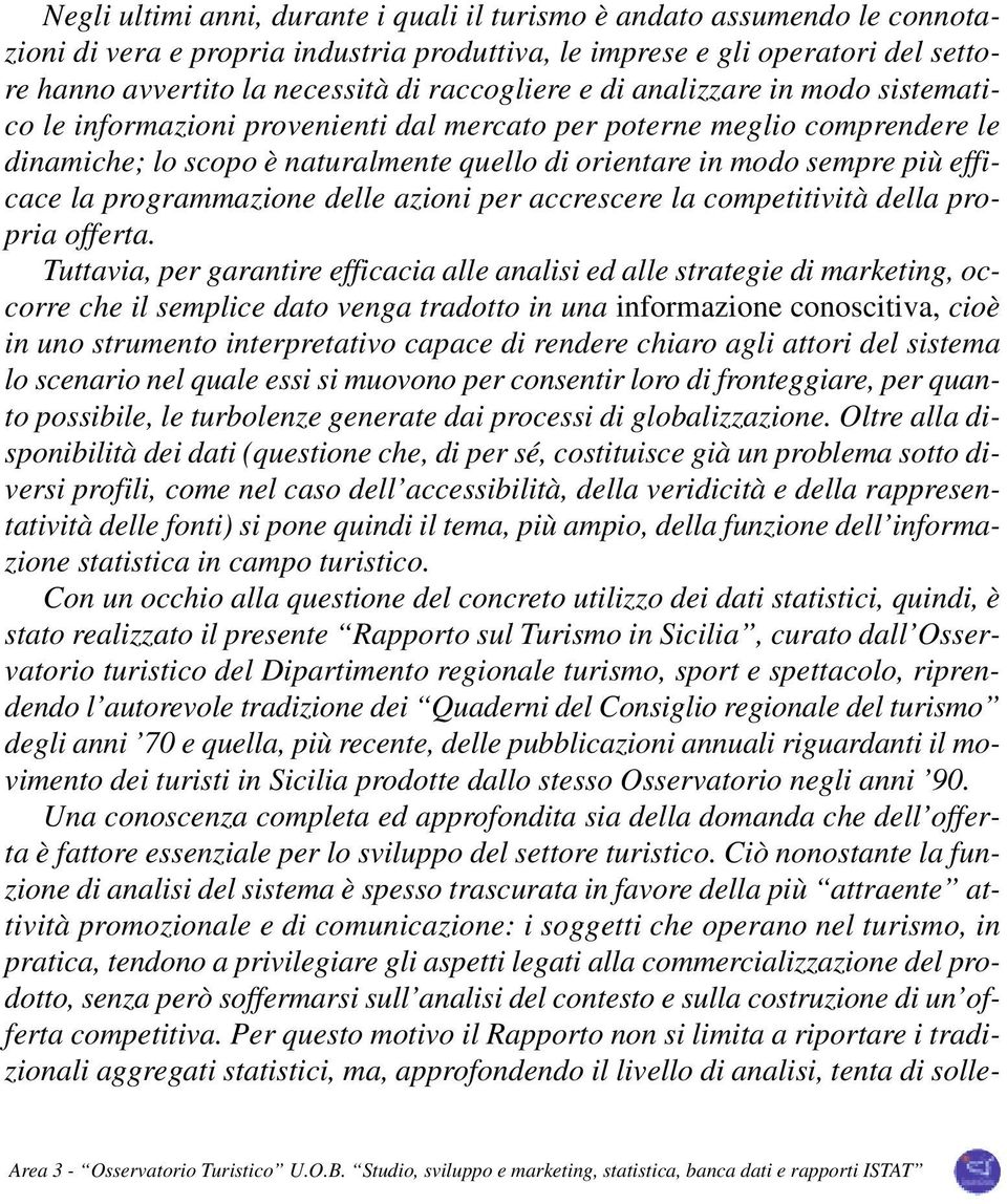 efficace la programmazione delle azioni per accrescere la competitività della propria offerta.