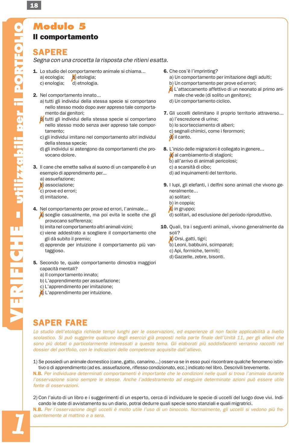 .. a) tutti gli individui della stessa specie si comportano nello stesso modo dopo aver appreso tale comportamento dai genitori; b) tutti gli individui della stessa specie si comportano nello stesso