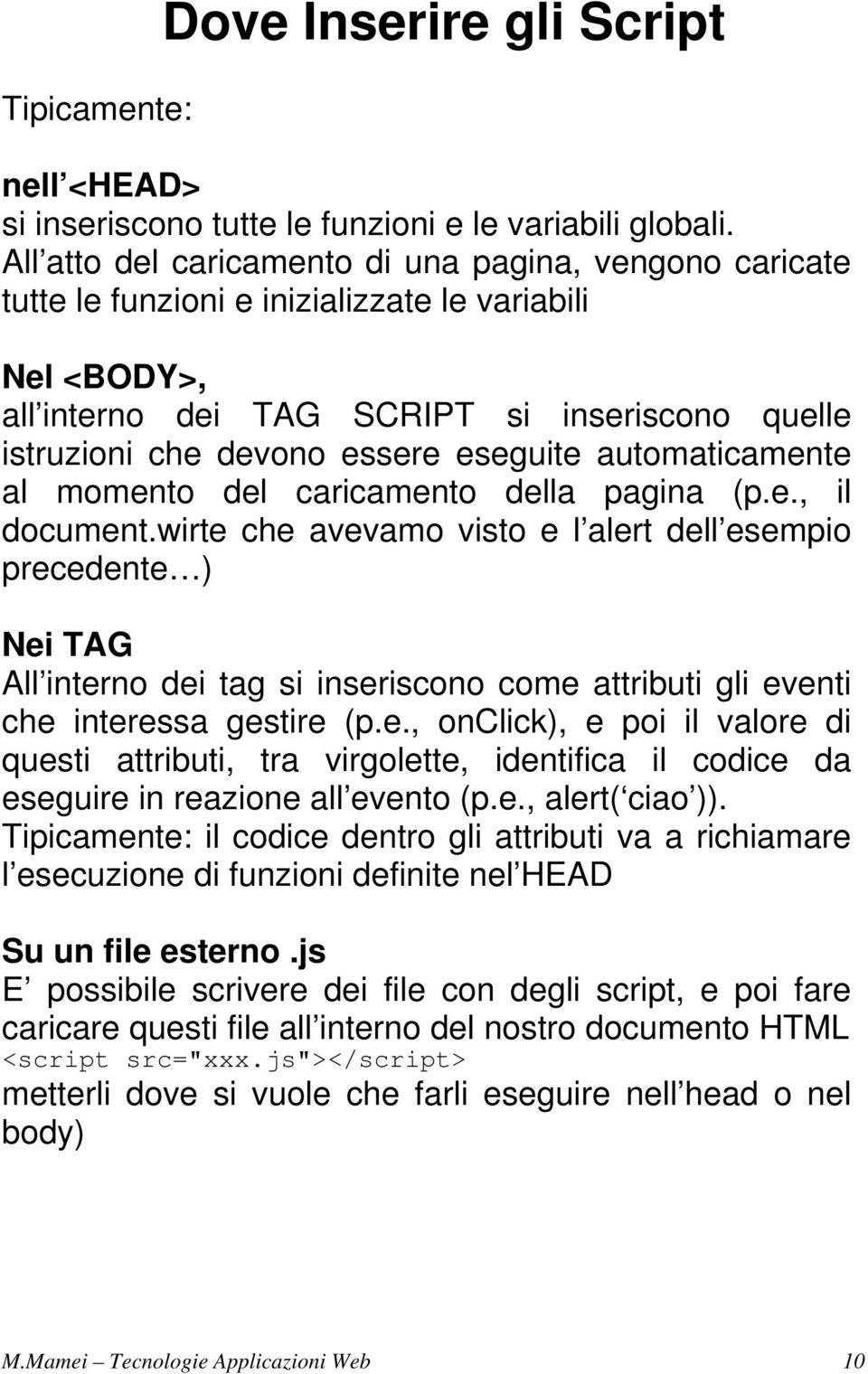 eseguite automaticamente al momento del caricamento della pagina (p.e., il document.