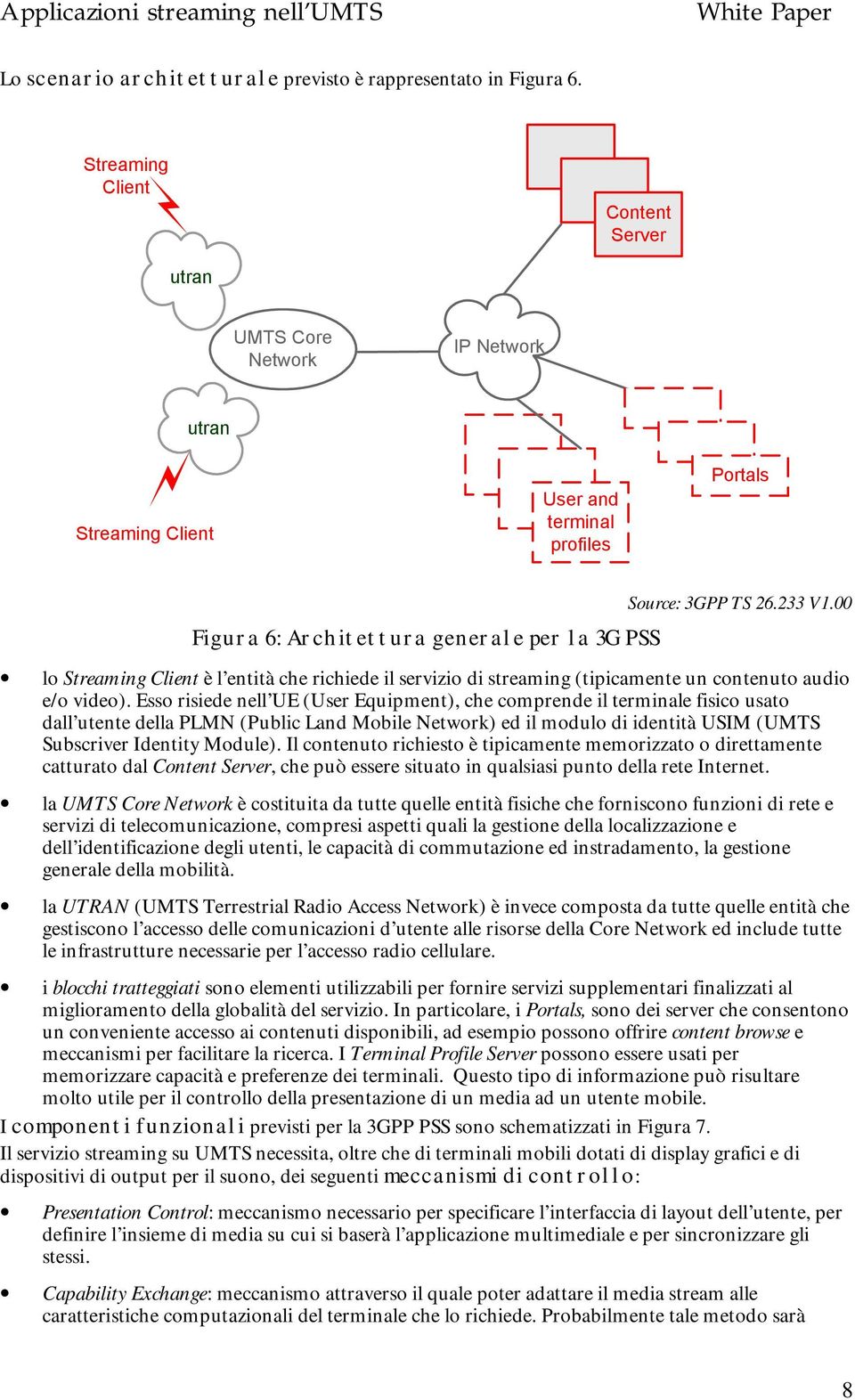 00 lo Streaming Client è l entità che richiede il servizio di streaming (tipicamente un contenuto audio e/o video).