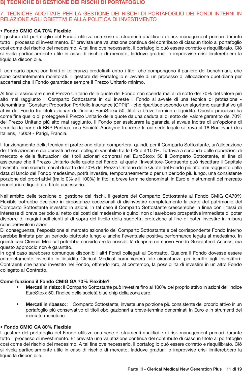 Fondo utilizza una serie di strumenti analitici e di risk management primari durante tutto il processo di investimento.