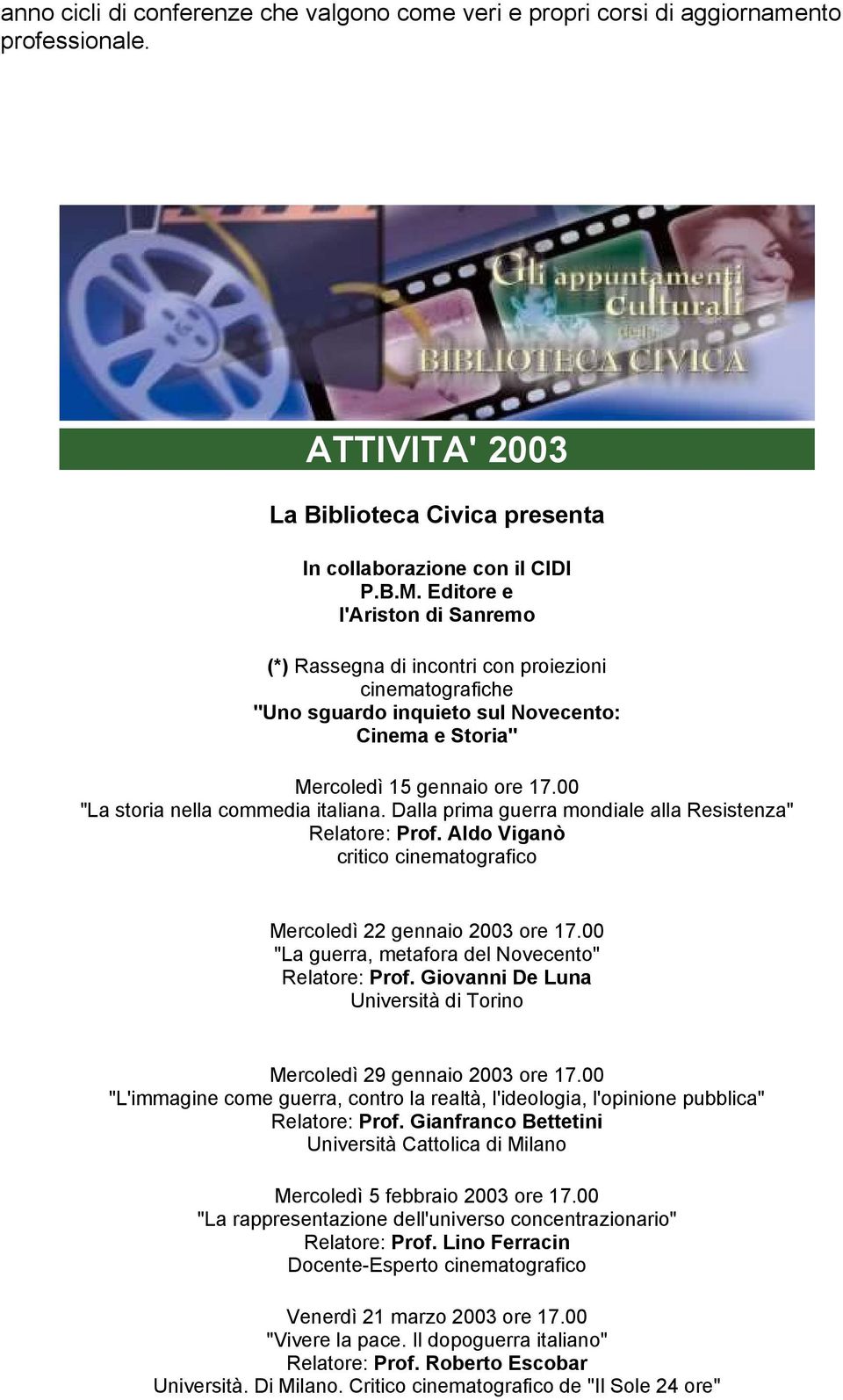 00 "La storia nella commedia italiana. Dalla prima guerra mondiale alla Resistenza" Relatore: Prof. Aldo Viganò critico cinematografico Mercoledì 22 gennaio 2003 ore 17.