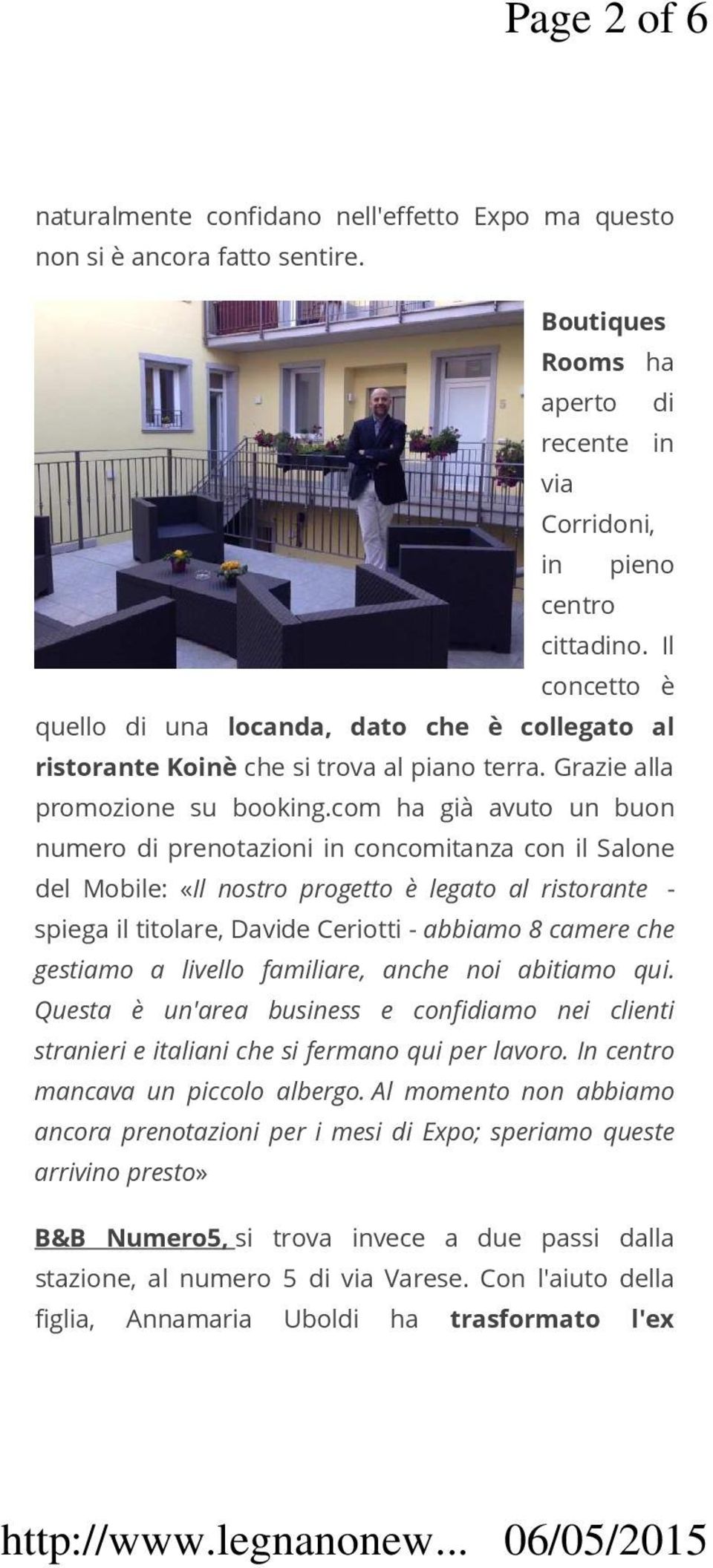 com ha già avuto un buon numero di prenotazioni in concomitanza con il Salone del Mobile: «Il nostro progetto è legato al ristorante - spiega il titolare, Davide Ceriotti - abbiamo 8 camere che