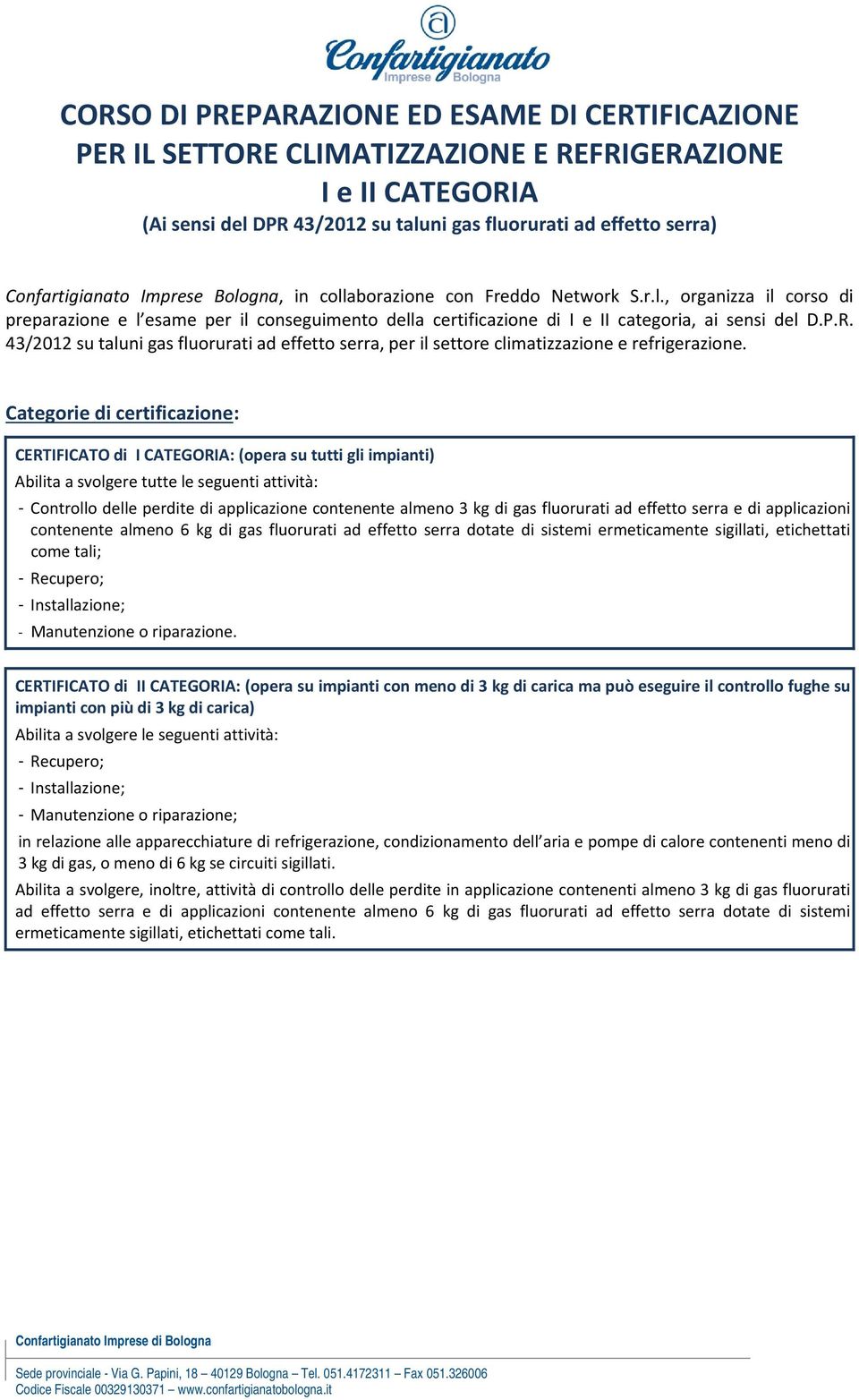 43/2012 su taluni gas fluorurati ad effetto serra, per il settore climatizzazione e refrigerazione.