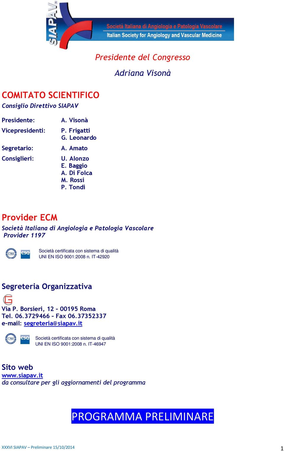 Tondi Provider ECM Società Italiana di Angiologia e Patologia Vascolare Provider 1197 Società certificata con sistema di qualità UNI EN ISO 9001:2008 n.