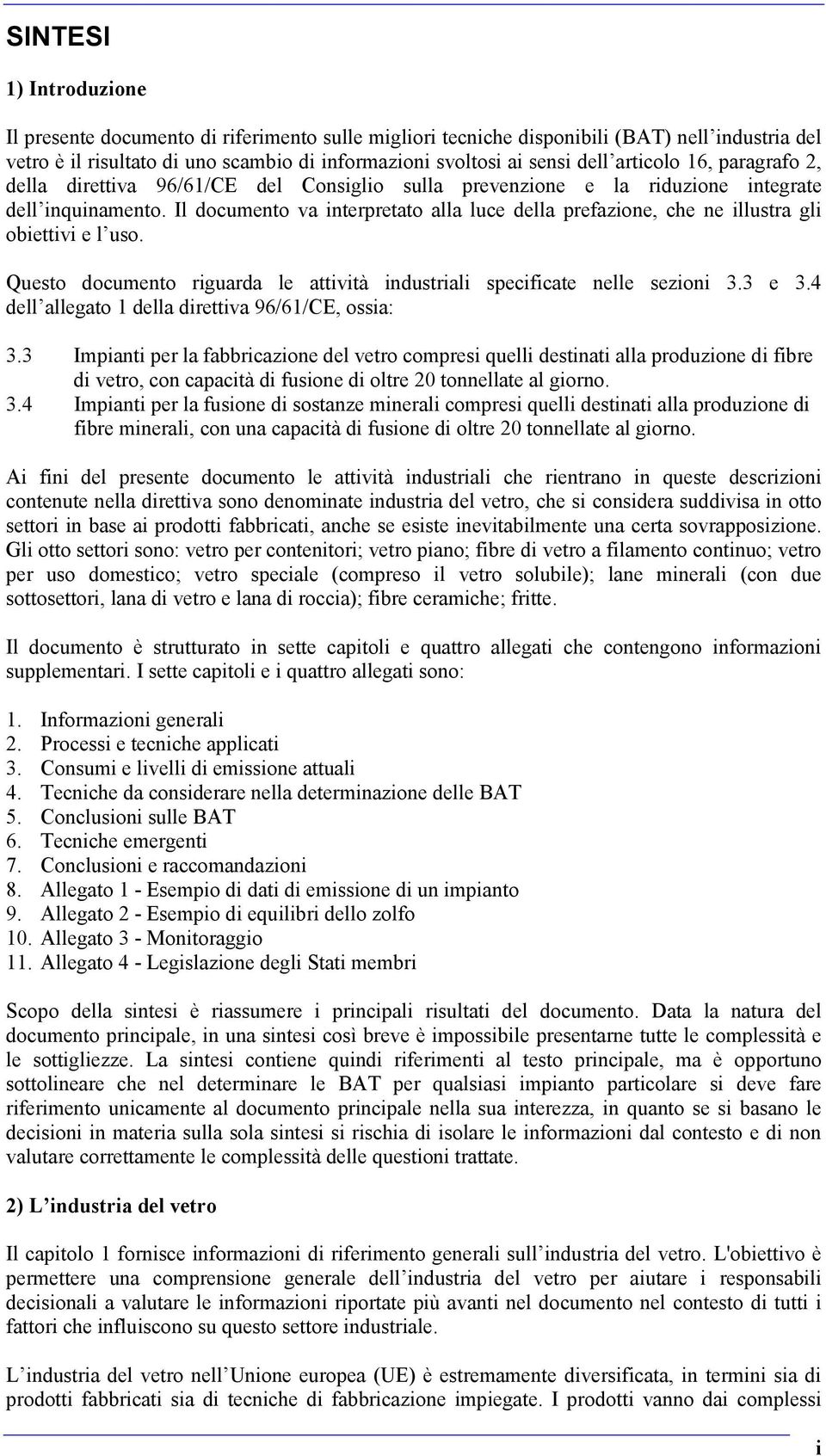 Il documento va interpretato alla luce della prefazione, che ne illustra gli obiettivi e l uso. Questo documento riguarda le attività industriali specificate nelle sezioni 3.3 e 3.