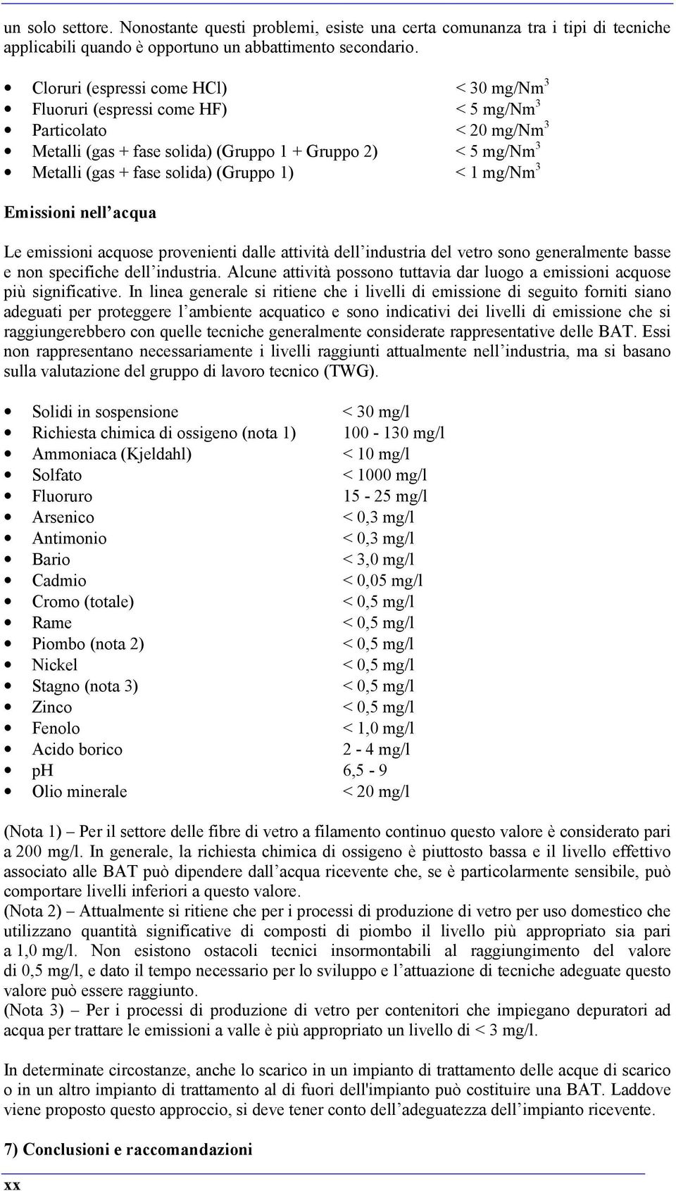 (Gruppo 1) < 1 mg/nm 3 Emissioni nell acqua Le emissioni acquose provenienti dalle attività dell industria del vetro sono generalmente basse e non specifiche dell industria.