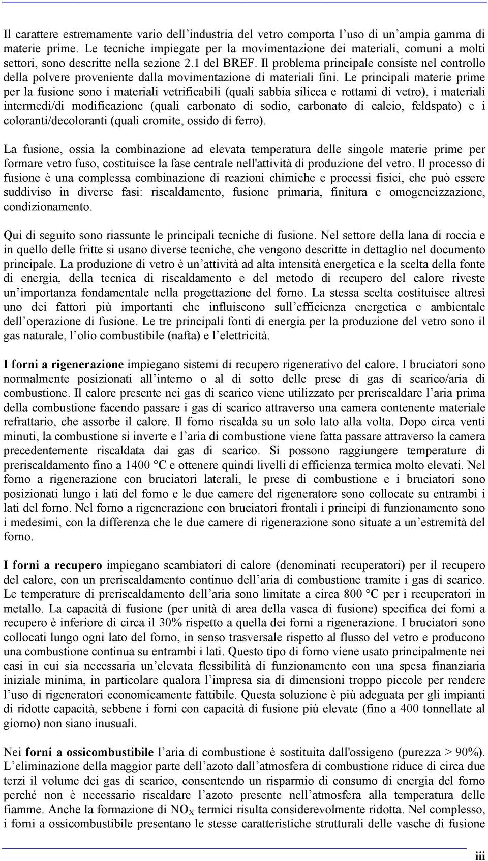 Il problema principale consiste nel controllo della polvere proveniente dalla movimentazione di materiali fini.