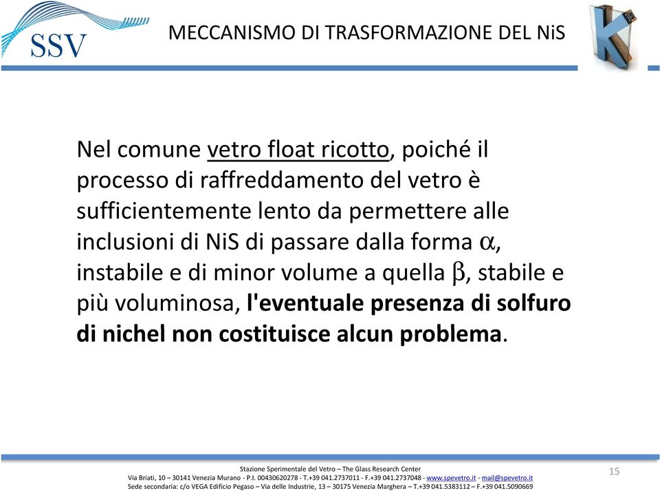 inclusioni di NiSdi passare dalla forma α, instabile e di minor volume a quella β,