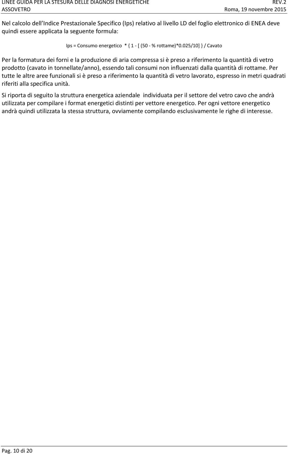 025/10] } / Cavato Per la formatura dei forni e la produzione di aria compressa si è preso a riferimento la quantità di vetro prodotto (cavato in tonnellate/anno), essendo tali consumi non