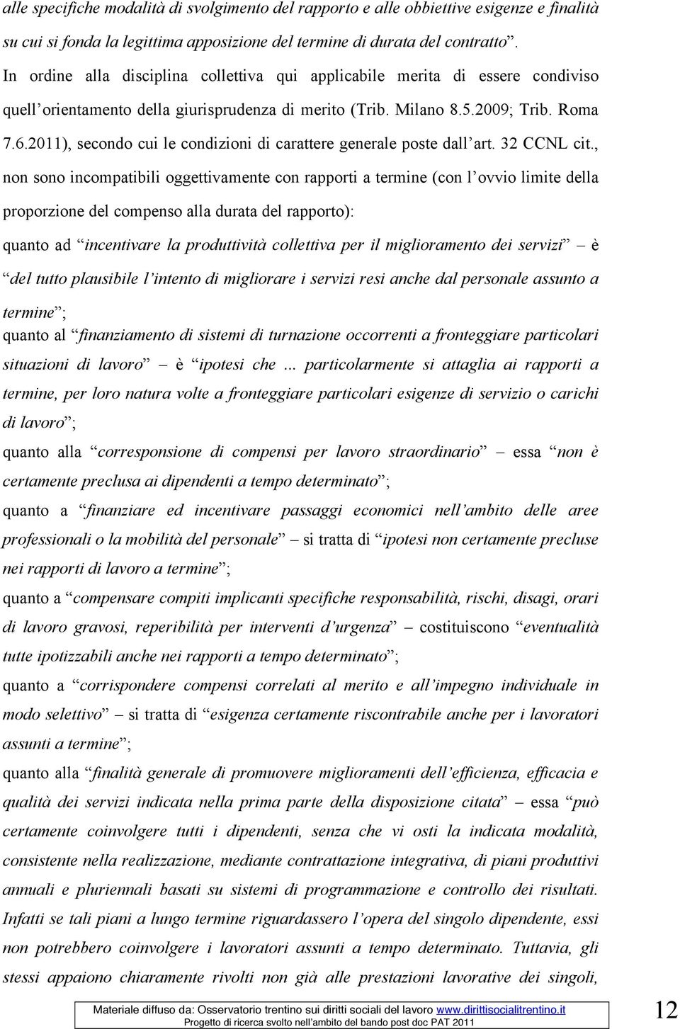 2011), secondo cui le condizioni di carattere generale poste dall art. 32 CCNL cit.