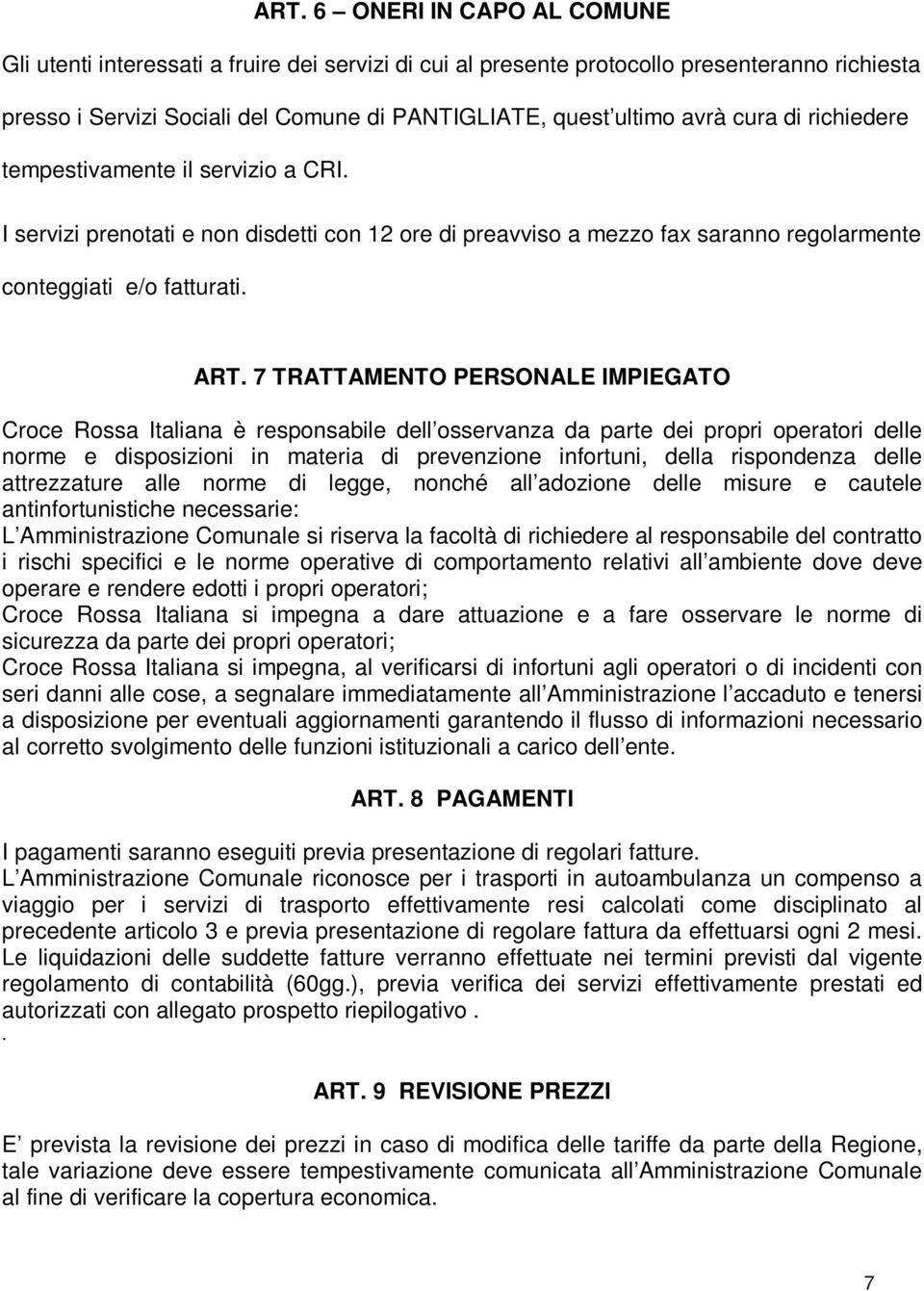 7 TRATTAMENTO PERSONALE IMPIEGATO Croce Rossa Italiana è responsabile dell osservanza da parte dei propri operatori delle norme e disposizioni in materia di prevenzione infortuni, della rispondenza