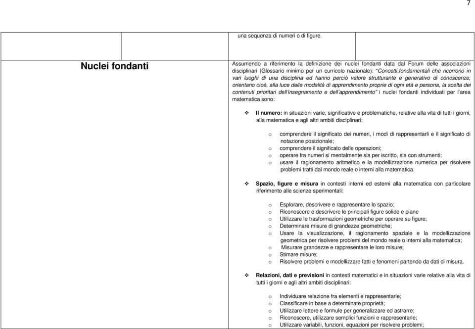 di una disciplina ed hann perciò valre strutturante e generativ di cnscenze, rientan ciè, alla luce delle mdalità di apprendiment prprie di gni età e persna, la scelta dei cntenuti priritari dell