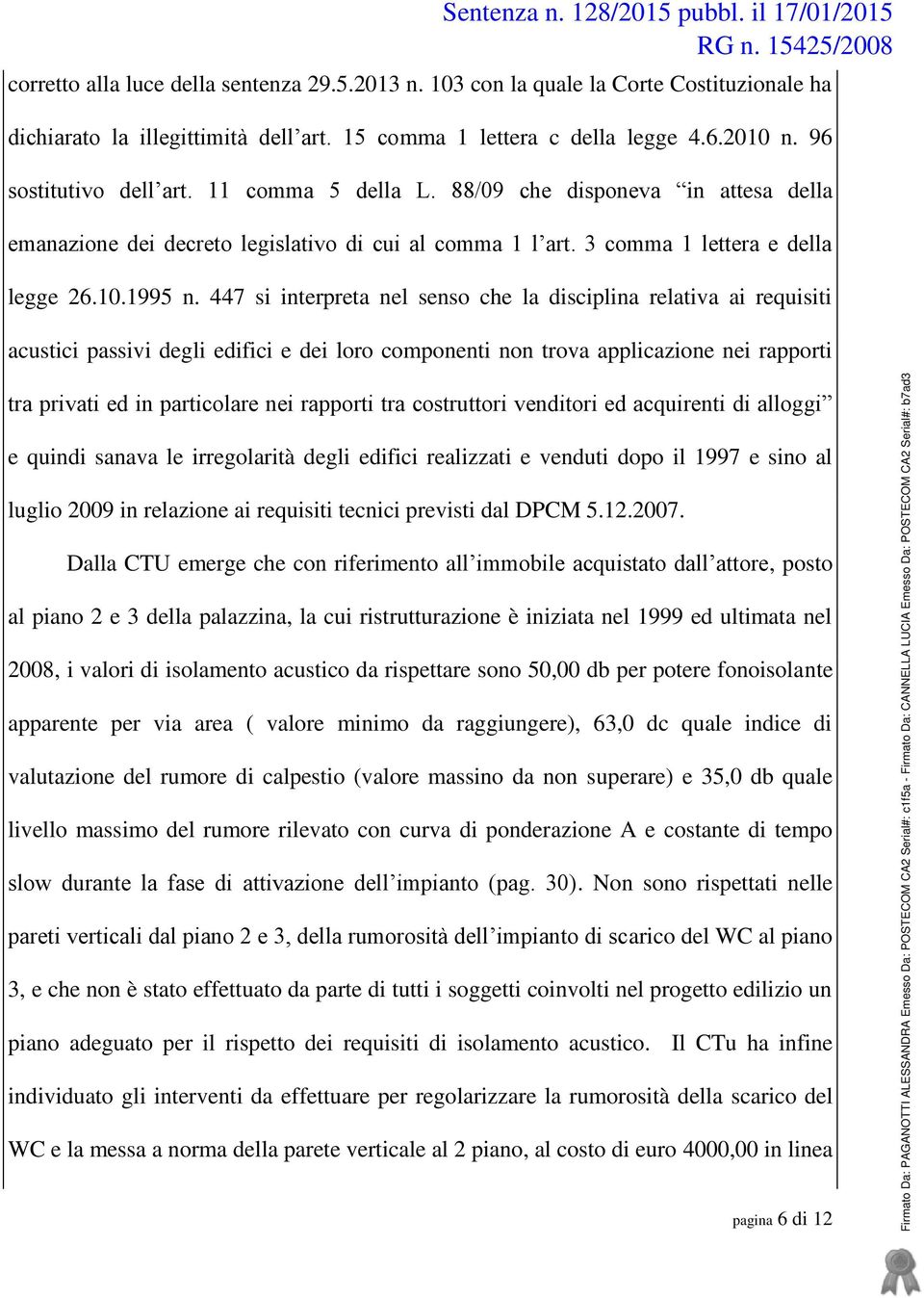 447 si interpreta nel senso che la disciplina relativa ai requisiti acustici passivi degli edifici e dei loro componenti non trova applicazione nei rapporti tra privati ed in particolare nei rapporti