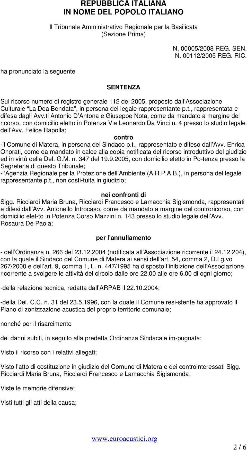 ti Antonio D Antona e Giuseppe Nota, come da mandato a margine del ricorso, con domicilio eletto in Potenza Via Leonardo Da Vinci n. 4 presso lo studio legale dell Avv.