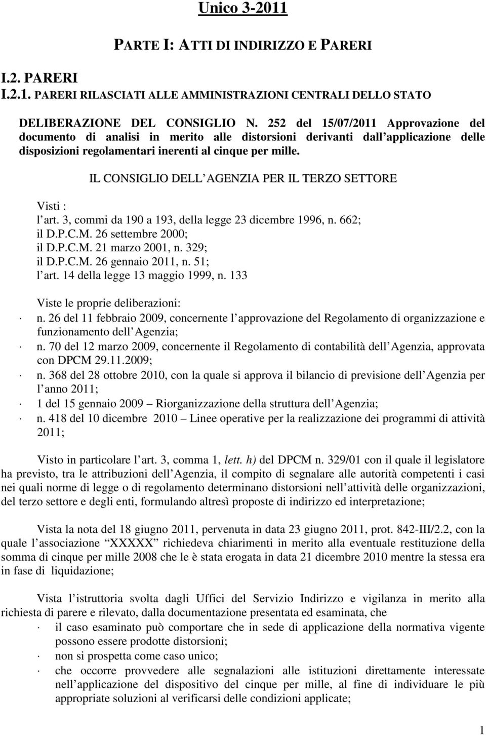 IL CONSIGLIO DELL AGENZIA PER IL TERZO SETTORE Visti : l art. 3, commi da 190 a 193, della legge 23 dicembre 1996, n. 662; il D.P.C.M. 26 settembre 2000; il D.P.C.M. 21 marzo 2001, n. 329; il D.P.C.M. 26 gennaio 2011, n.