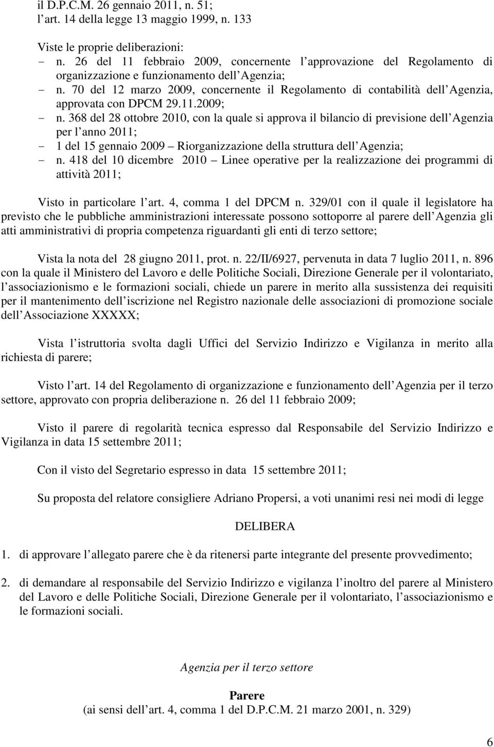 70 del 12 marzo 2009, concernente il Regolamento di contabilità dell Agenzia, approvata con DPCM 29.11.2009; - n.