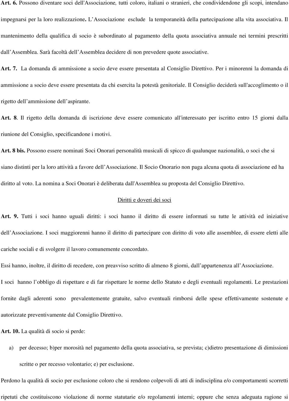 Il mantenimento della qualifica di socio è subordinato al pagamento della quota associativa annuale nei termini prescritti dall Assemblea.