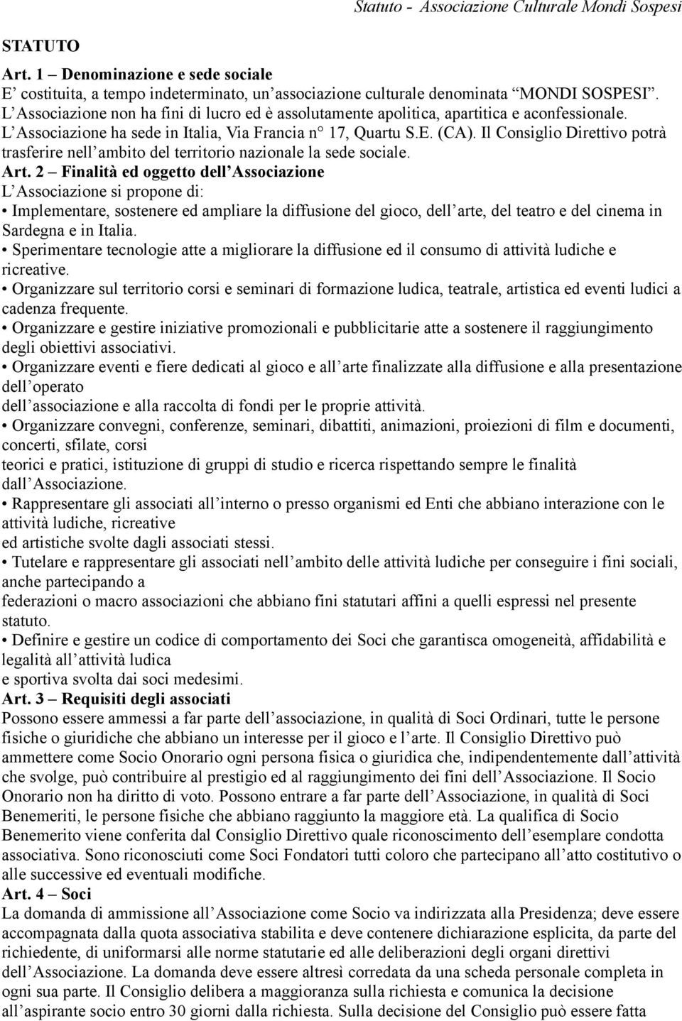 Il Consiglio Direttivo potrà trasferire nell ambito del territorio nazionale la sede sociale. Art.