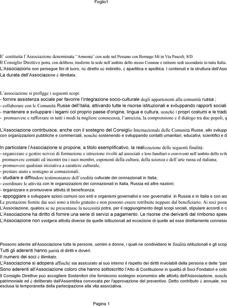 L Associazione non persegue fini di lucro, nè diretto nè indiretto, è apartitica e apolitica. I contenuti e la struttura dell Asso La durata dell Associazione è illimitata.