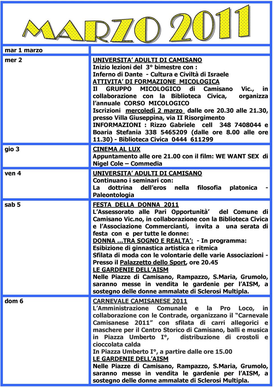 30, presso Villa Giuseppina, via II Risorgimento INFORMAZIONI : Rizzo Gabriele cell 348 7408044 e Boaria Stefania 338 5465209 (dalle ore 8.00 alle ore 11.