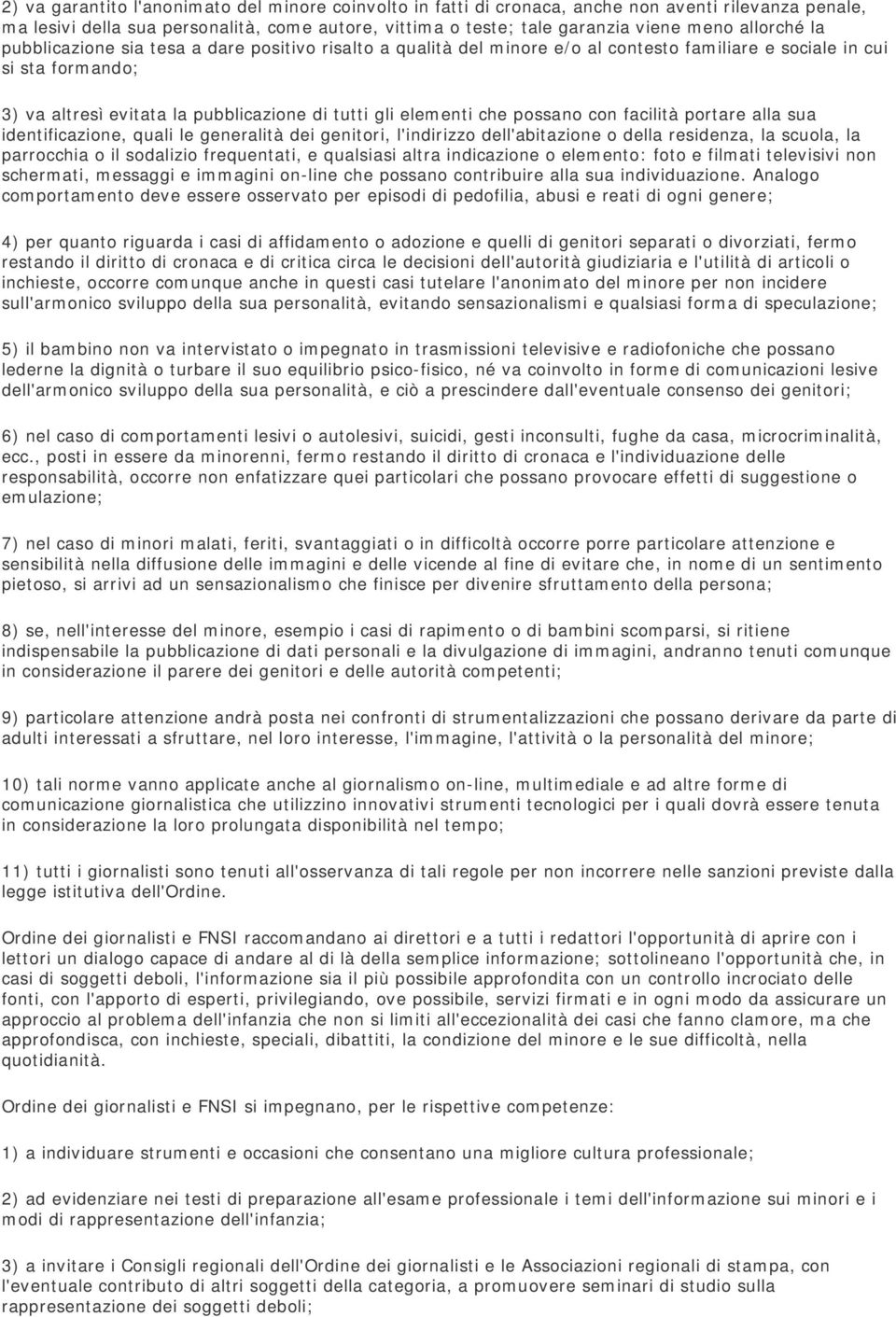 elementi che possano con facilità portare alla sua identificazione, quali le generalità dei genitori, l'indirizzo dell'abitazione o della residenza, la scuola, la parrocchia o il sodalizio