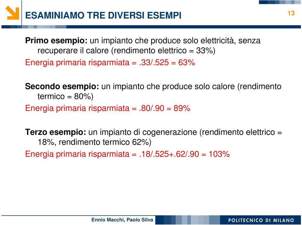 525 = 63% Secondo esempio: un impianto che produce solo calore (rendimento termico = 80%) Energia primaria