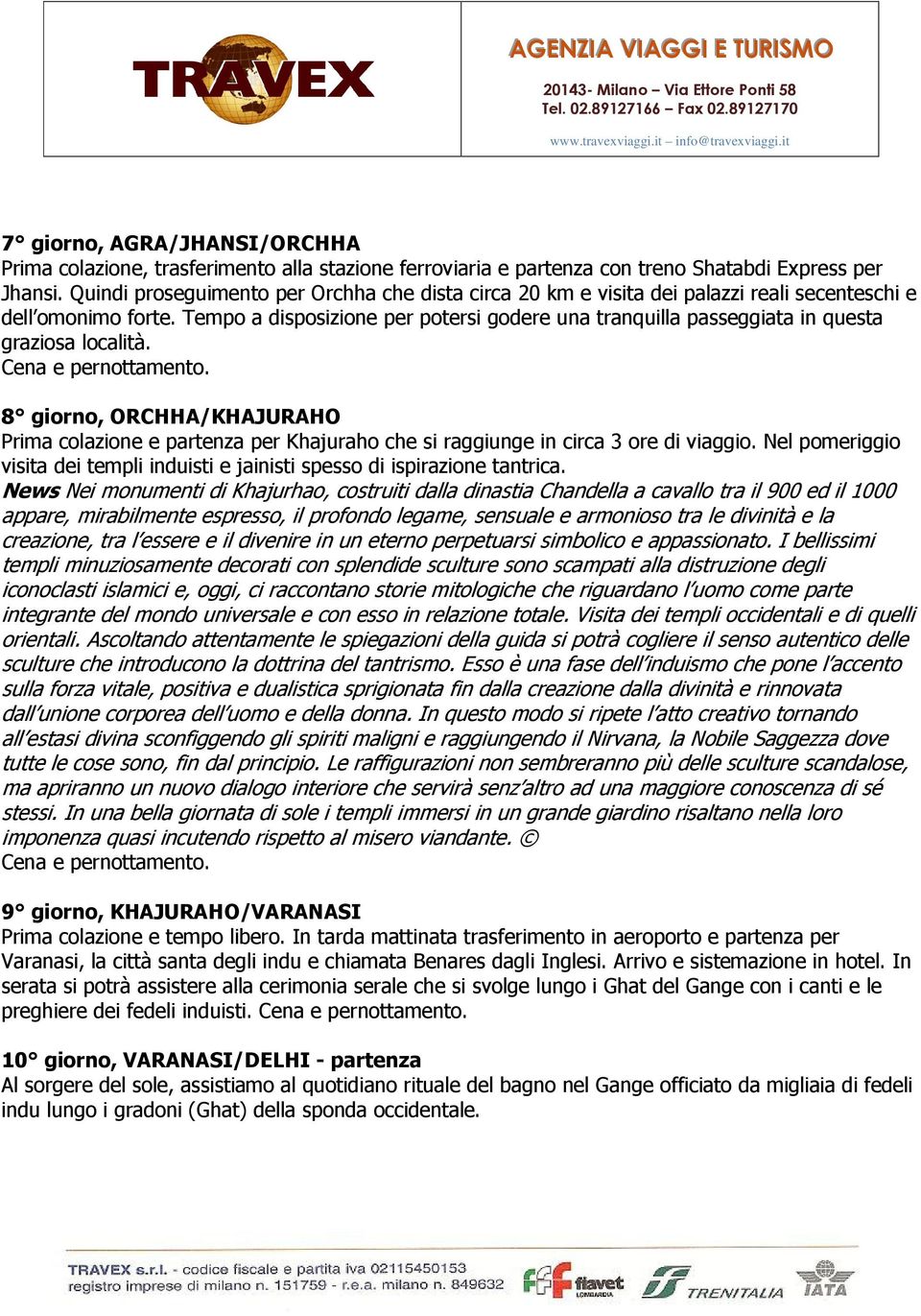 Tempo a disposizione per potersi godere una tranquilla passeggiata in questa graziosa località.