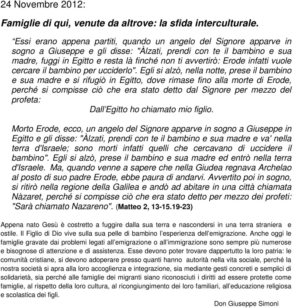 Erode infatti vuole cercare il bambino per ucciderlo".