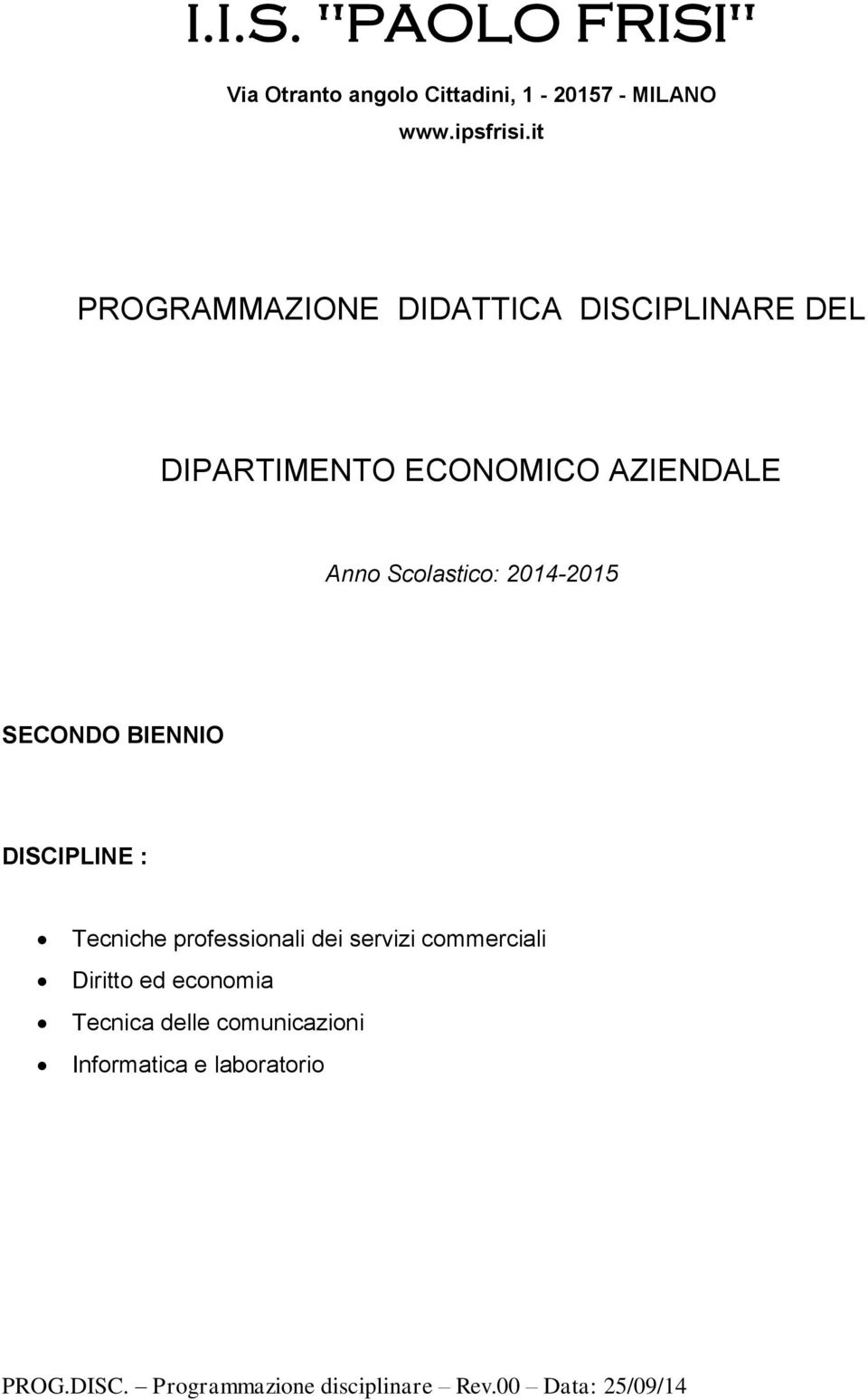 2014-2015 SECONDO BIENNIO DISCIPLINE : Tecniche professionali dei servizi commerciali Diritto ed
