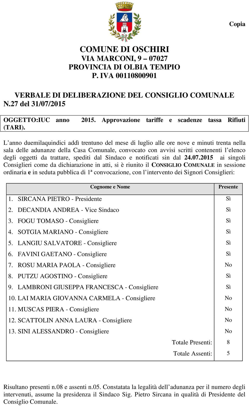 scritti contenenti l elenco degli oggetti da trattare, spediti dal Sindaco e notificati sin dal 24.07.