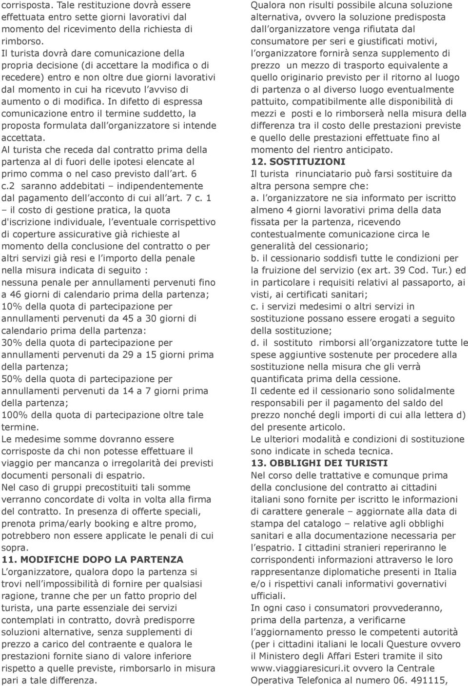 modifica. In difetto di espressa comunicazione entro il termine suddetto, la proposta formulata dall organizzatore si intende accettata.