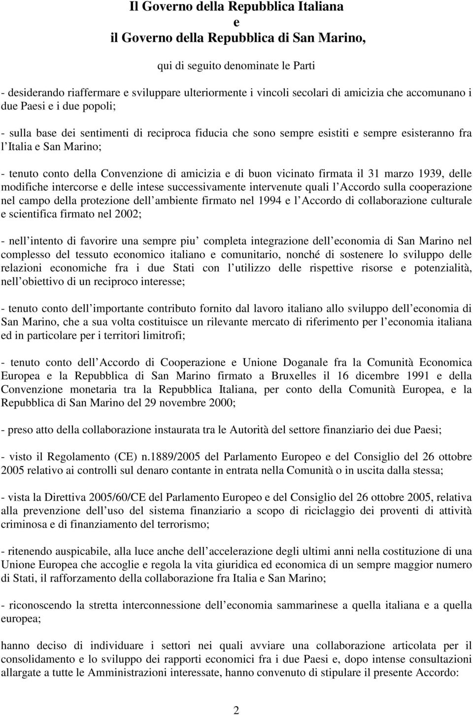 Convenzione di amicizia e di buon vicinato firmata il 31 marzo 1939, delle modifiche intercorse e delle intese successivamente intervenute quali l Accordo sulla cooperazione nel campo della