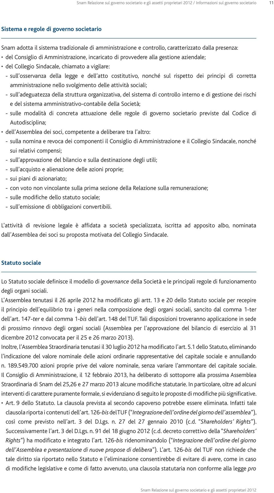 di corretta amministrazione nello svolgimento delle attività sociali; - sull adeguatezza della struttura organizzativa, del sistema di controllo interno e di gestione dei rischi e del sistema