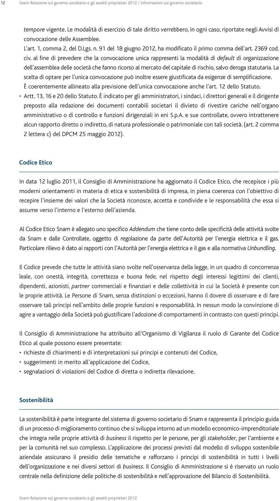 al fine di prevedere che la convocazione unica rappresenti la modalità di default di organizzazione dell assemblea delle società che fanno ricorso al mercato del capitale di rischio, salvo deroga