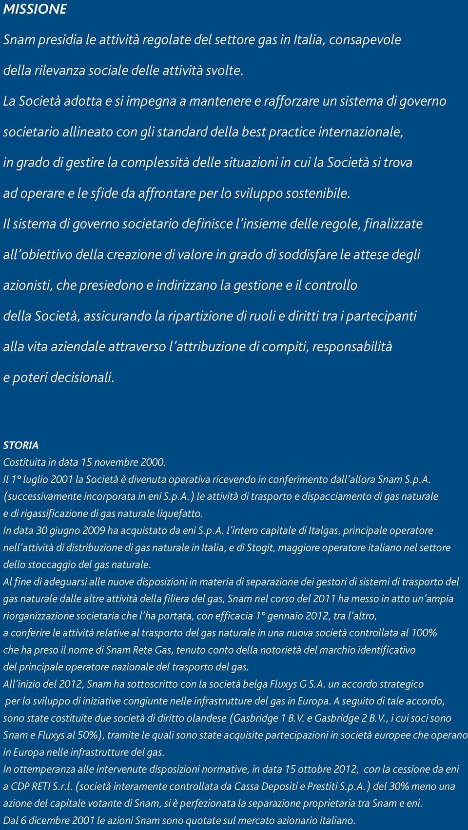 situazioni in cui la Società si trova ad operare e le sfide da affrontare per lo sviluppo sostenibile.