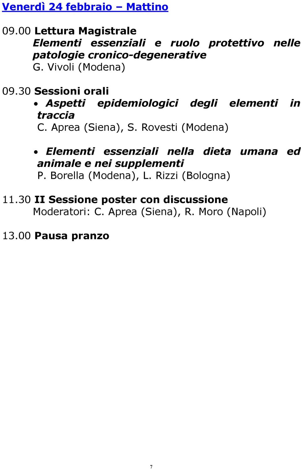 Vivoli (Modena) 09.30 Sessioni orali Aspetti epidemiologici degli elementi in traccia C. Aprea (Siena), S.