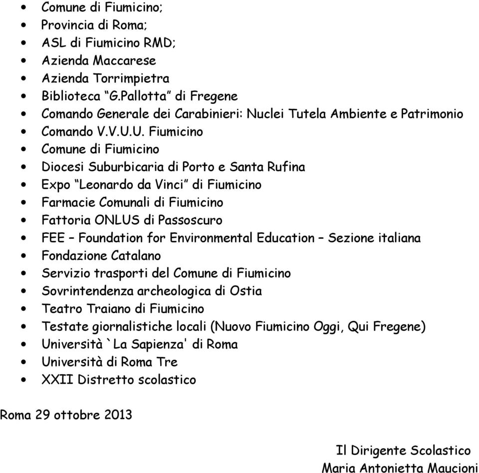 U. Fiumicino Comune di Fiumicino Diocesi Suburbicaria di Porto e Santa Rufina Expo Leonardo da Vinci di Fiumicino Farmacie Comunali di Fiumicino Fattoria ONLUS di Passoscuro FEE Foundation for