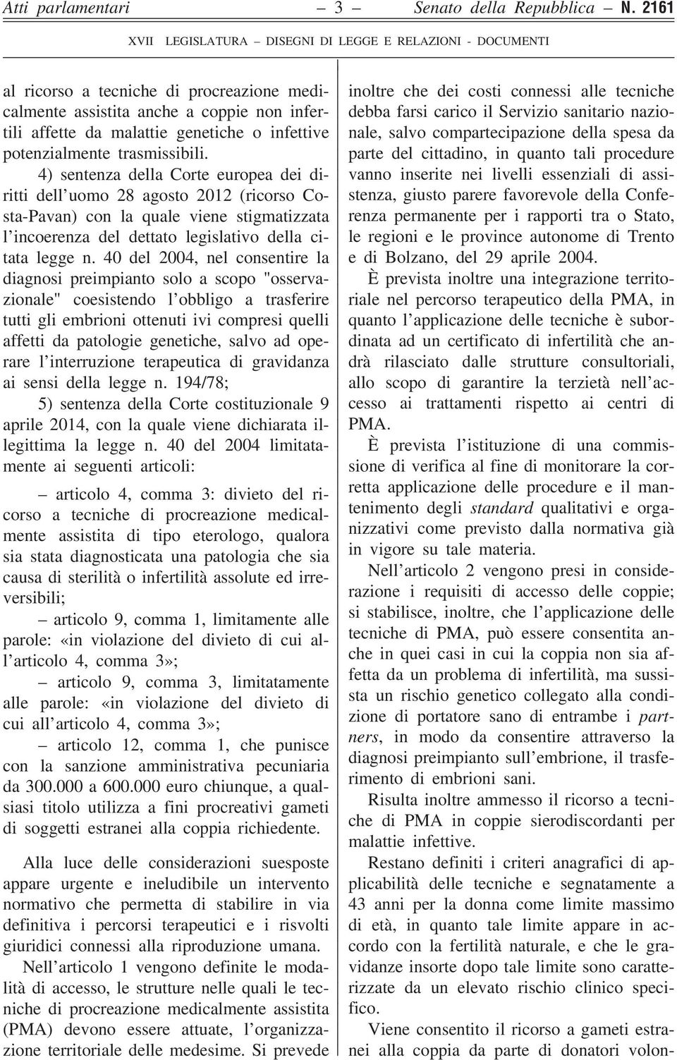 4) sentenza della Corte europea dei diritti dell uomo 28 agosto 2012 (ricorso Costa-Pavan) con la quale viene stigmatizzata l incoerenza del dettato legislativo della citata legge n.